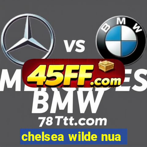 chelsea wilde nua